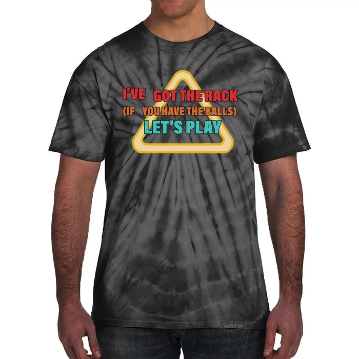 IVe Got The Rack If You Have The Balls LetS Play Tie-Dye T-Shirt