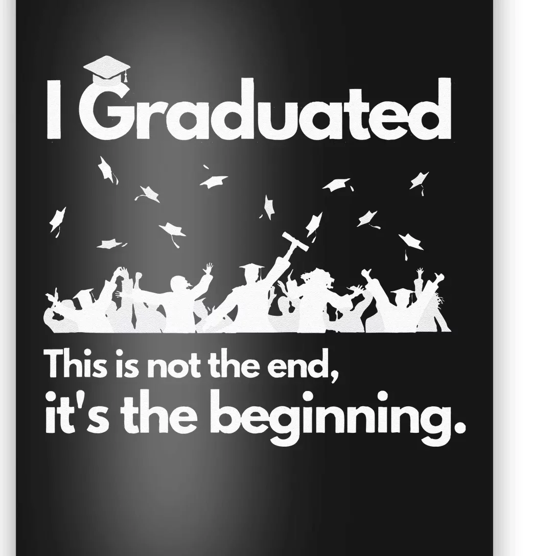 I Graduated This Is Not The End School Senior College Gift Poster