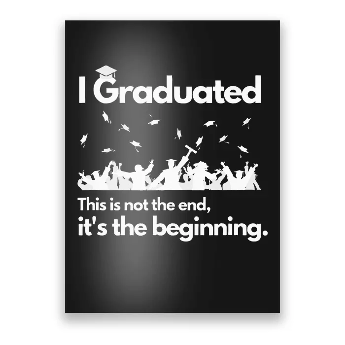 I Graduated This Is Not The End School Senior College Gift Poster