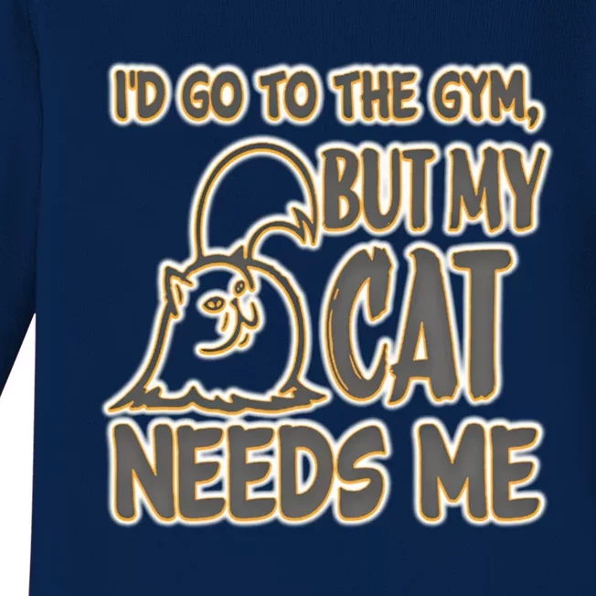 Id Go To The Gym But My Cat Needs Me! A Most Unlikely Idea Great Gift Baby Long Sleeve Bodysuit