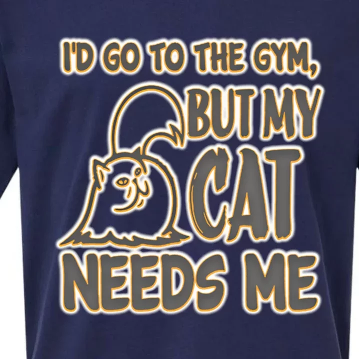 Id Go To The Gym But My Cat Needs Me! A Most Unlikely Idea Great Gift Sueded Cloud Jersey T-Shirt