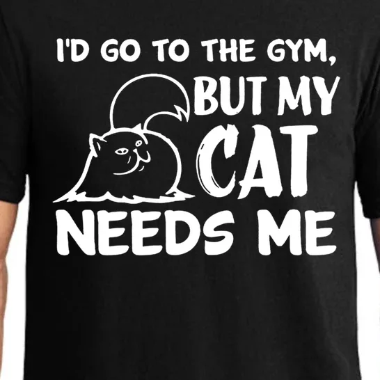 Id Go To The Gym But My Cat Needs Me Cool Gift Pajama Set