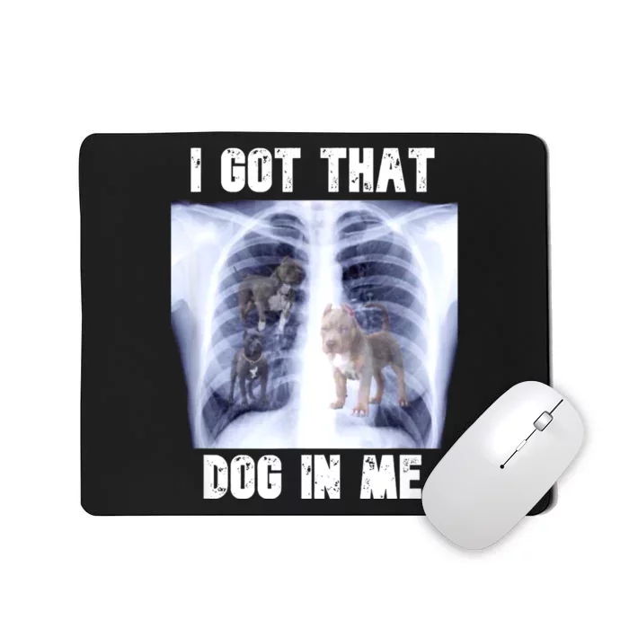 I Got That Dog In Me Xray Meme Mousepad