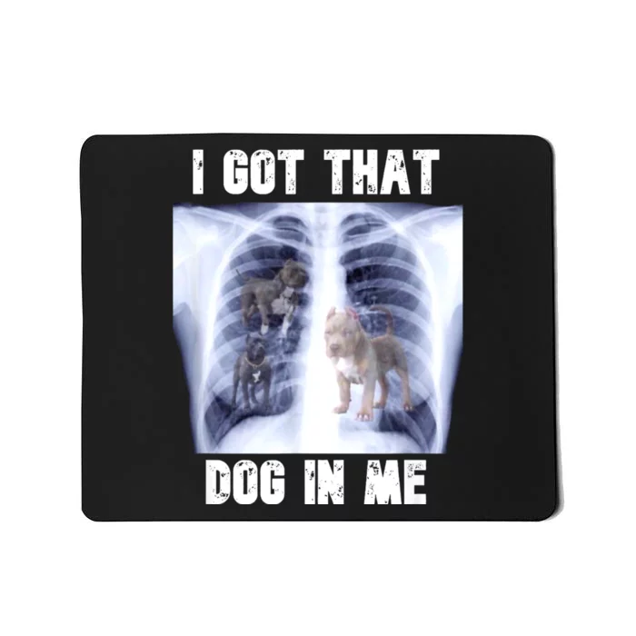 I Got That Dog In Me Xray Meme Mousepad