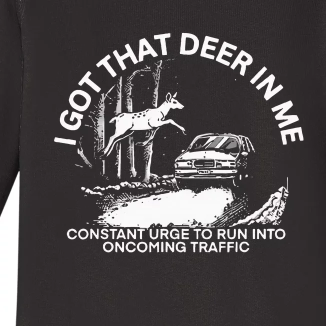 I Got That Deer In Me Funny Run Into Oncoming Traffic Baby Long Sleeve Bodysuit