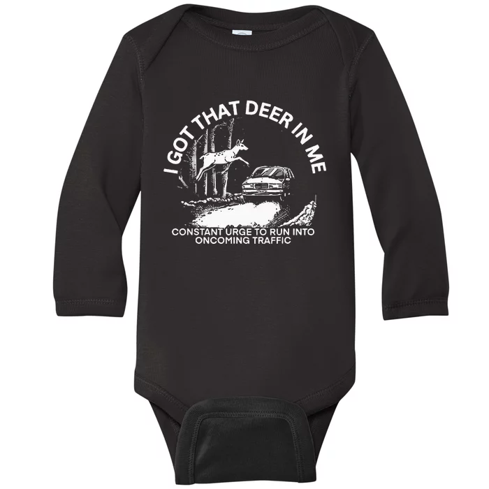 I Got That Deer In Me Funny Run Into Oncoming Traffic Baby Long Sleeve Bodysuit