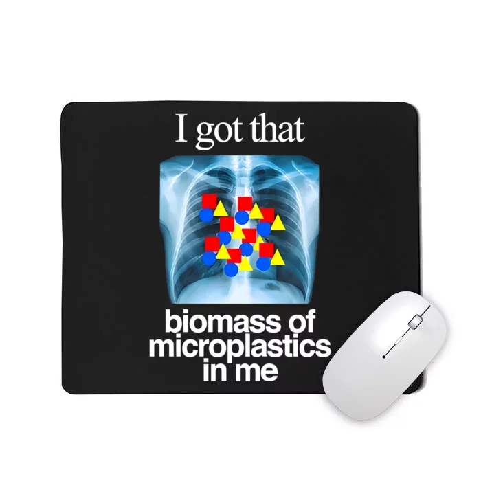 I Got That Biomass Of Microplastics In Me Mousepad