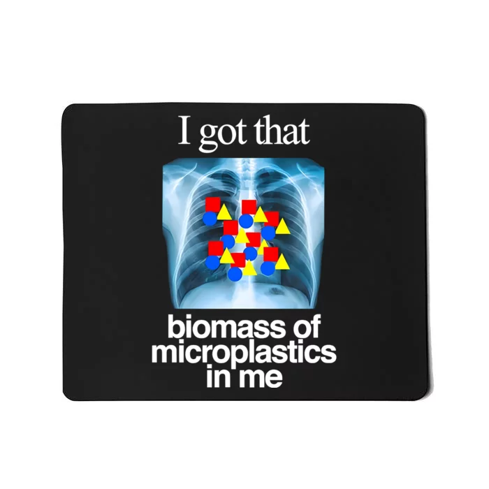 I Got That Biomass Of Microplastics In Me Mousepad