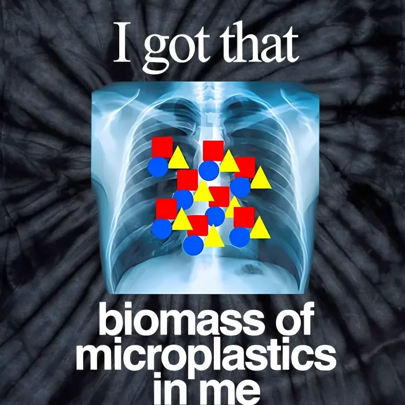 I Got That Biomass Of Microplastics In Me Tie-Dye T-Shirt