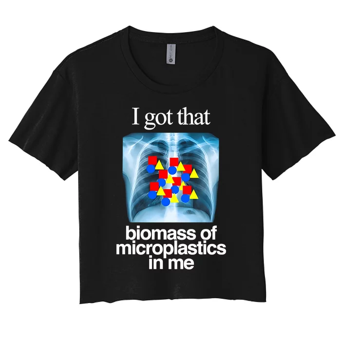 I Got That Biomass Of Microplastics In Me Women's Crop Top Tee