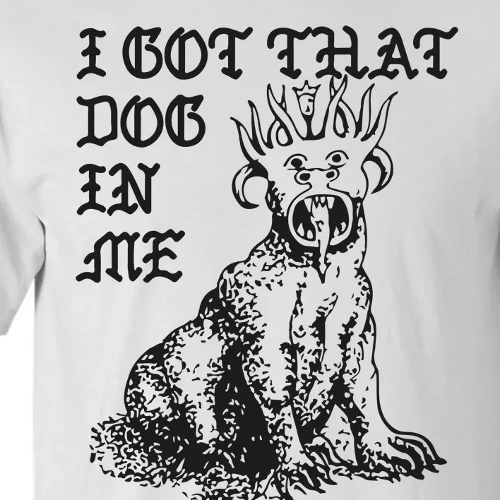 I Got That Dog In Me Tall T-Shirt