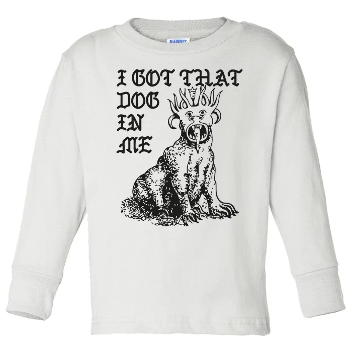 I Got That Dog In Me Toddler Long Sleeve Shirt