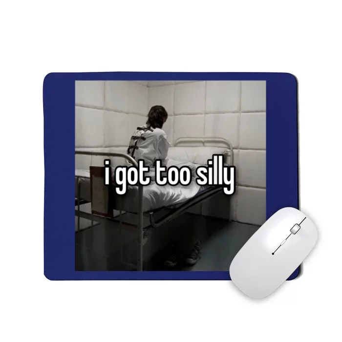 I Got Too Silly Mousepad