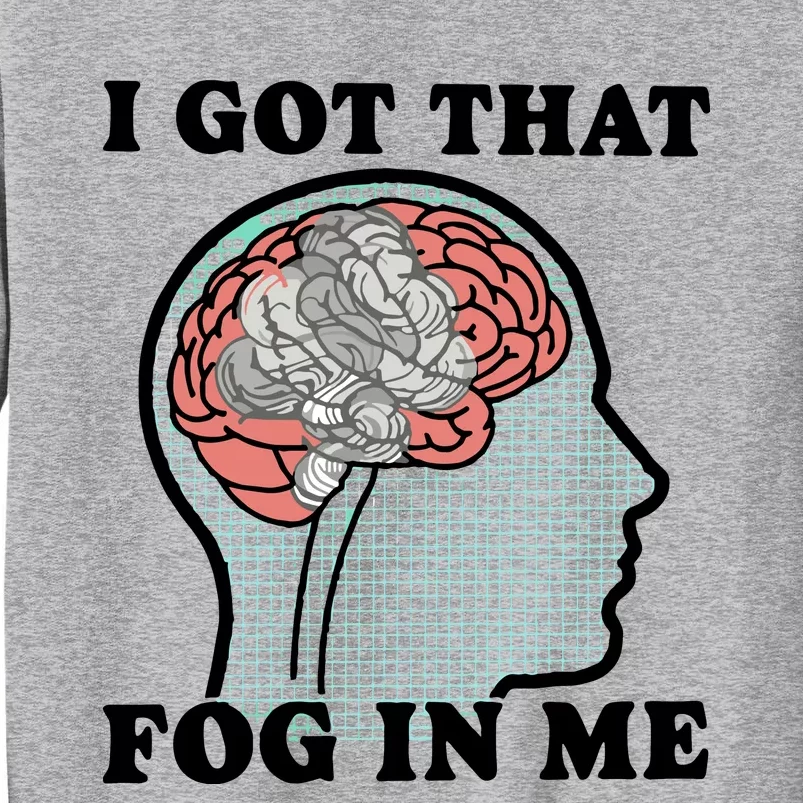 I Got That Fog In Me Tall Sweatshirt