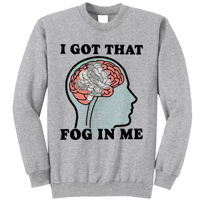 I Got That Fog In Me Tall Sweatshirt