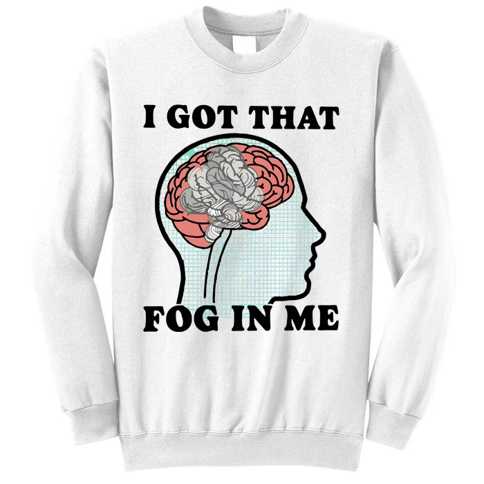 I Got That Fog In Me Sweatshirt