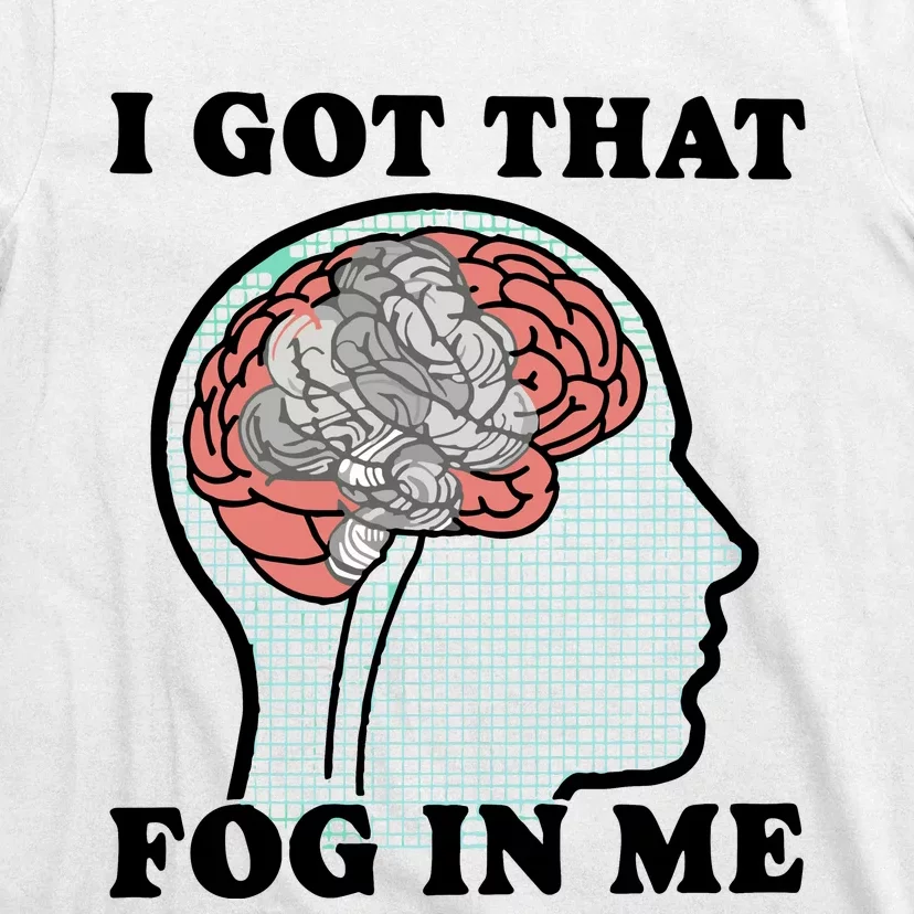 I Got That Fog In Me T-Shirt