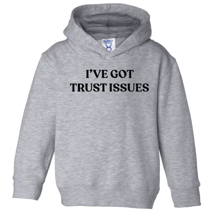 I’ve Got Trust Issues Toddler Hoodie