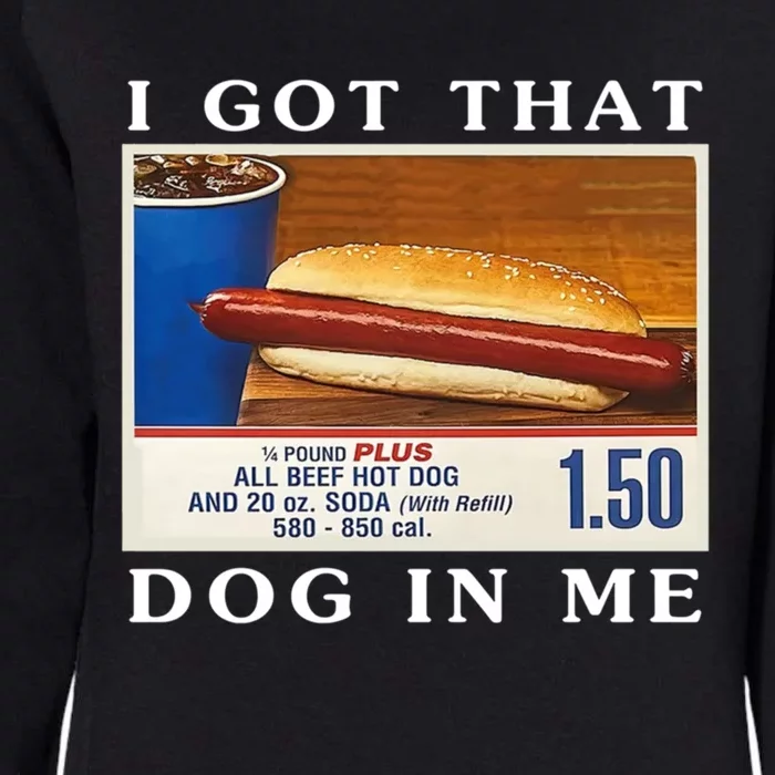 I Got That Dog In Me Funny Hot Dogs Combo Womens California Wash Sweatshirt