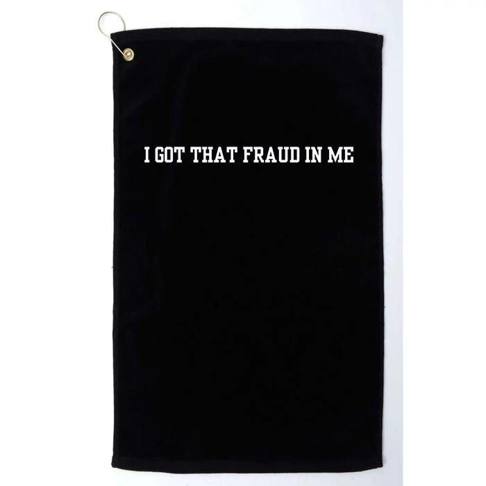 I Got That Fraud In Me Platinum Collection Golf Towel