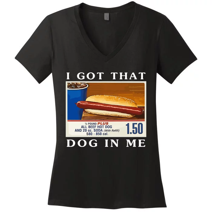 I Got That Dog In Me Funny Costco Hotdog Women's V-Neck T-Shirt