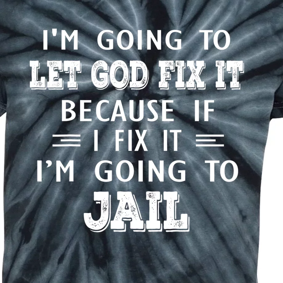 I’m Going To Let God Fix It Because If I Fix It I’m Going To Kids Tie-Dye T-Shirt