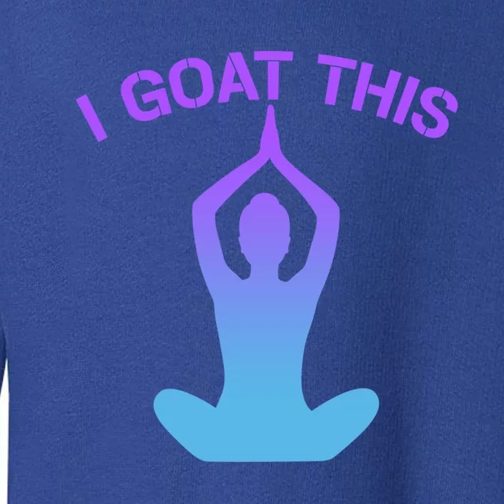 I Goat This Yoga Pose Meditation Balance Yogi Gift Toddler Sweatshirt