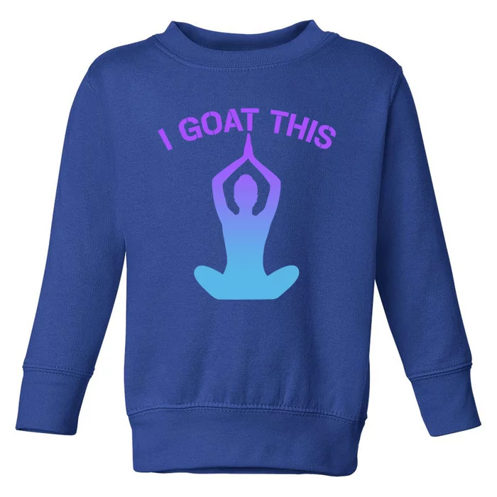 I Goat This Yoga Pose Meditation Balance Yogi Gift Toddler Sweatshirt