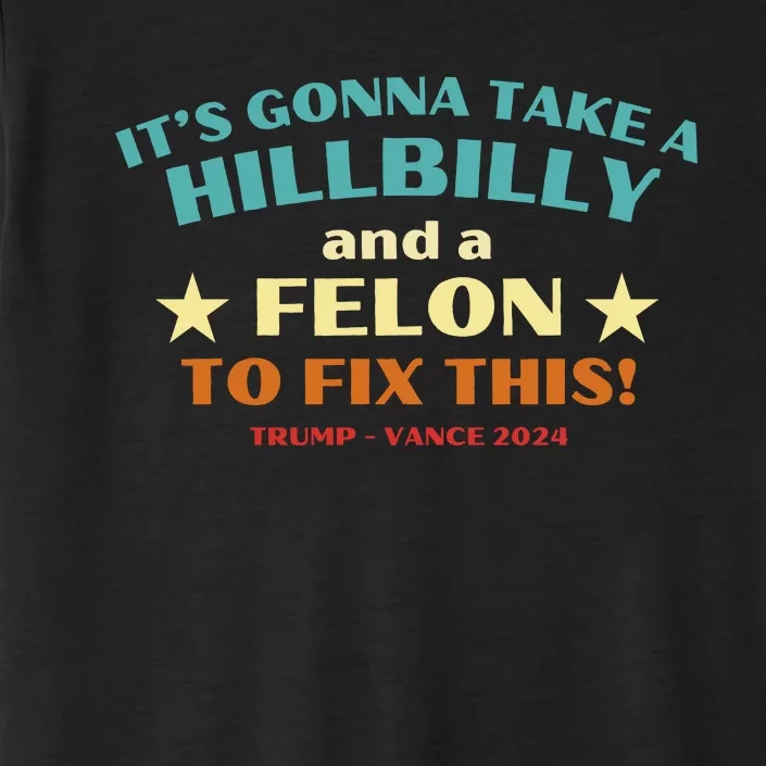 ItS Gonna Take A Hillbilly And A Felon To Fix Trump Vance ChromaSoft Performance T-Shirt