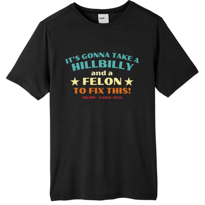 ItS Gonna Take A Hillbilly And A Felon To Fix Trump Vance ChromaSoft Performance T-Shirt