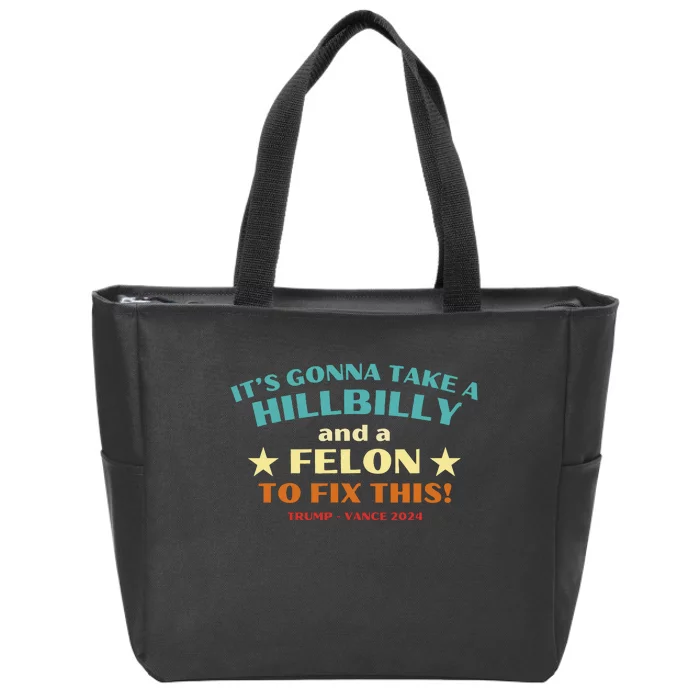 ItS Gonna Take A Hillbilly And A Felon To Fix Trump Vance Zip Tote Bag