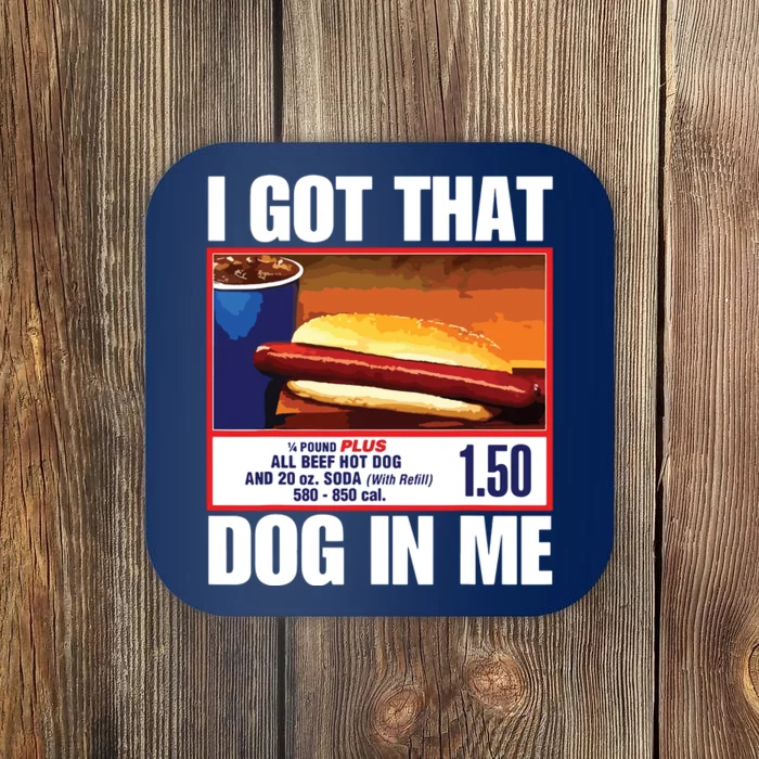 I Got That Dog In Me Funny Hotdogs Coaster