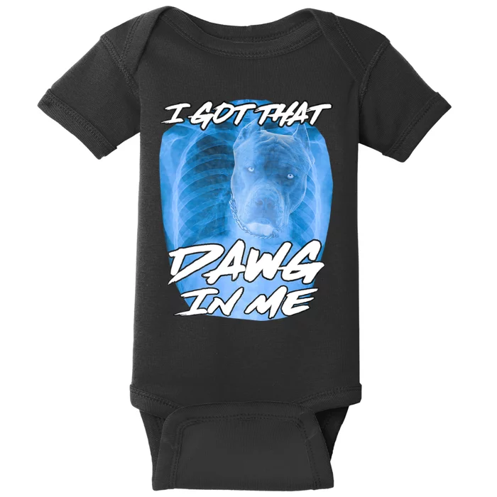 I Got That Dawg In Me Xray Pitbull Ironic Meme Viral Quote Baby Bodysuit