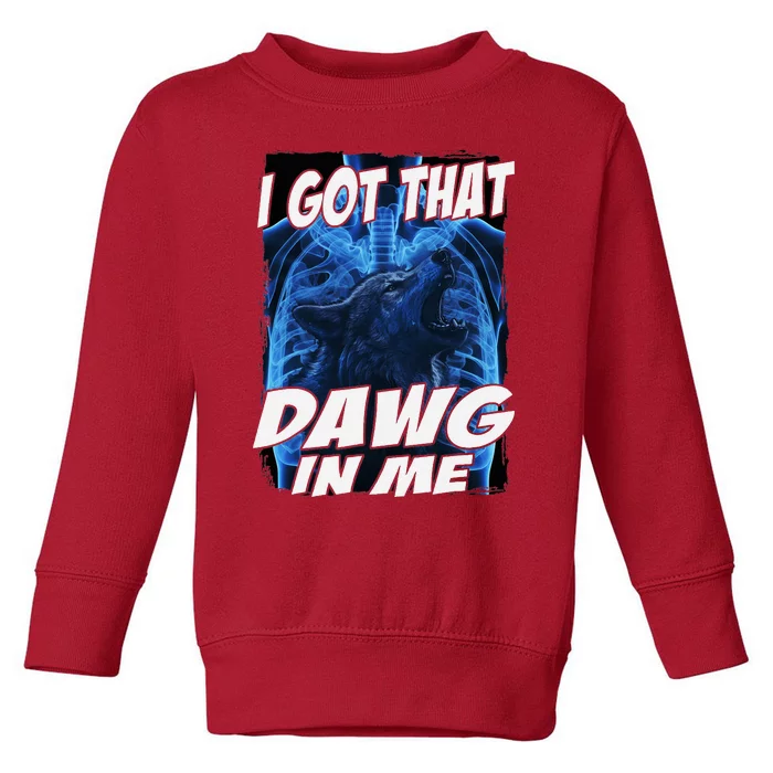 I Got That Dawg In Me Wolf Toddler Sweatshirt