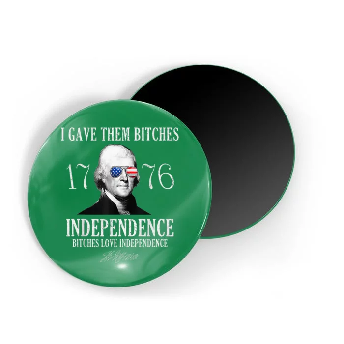 I Gave Them Bitches 1776 Independence Love Independence Magnet