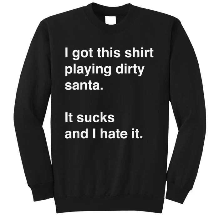 I Got This Shirt Playing Dirty Santa It Sucks And I Hate It Tall Sweatshirt