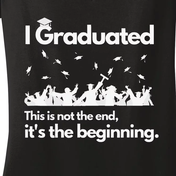 I Graduated This is Not The End School Senior College Gift Women's V-Neck T-Shirt