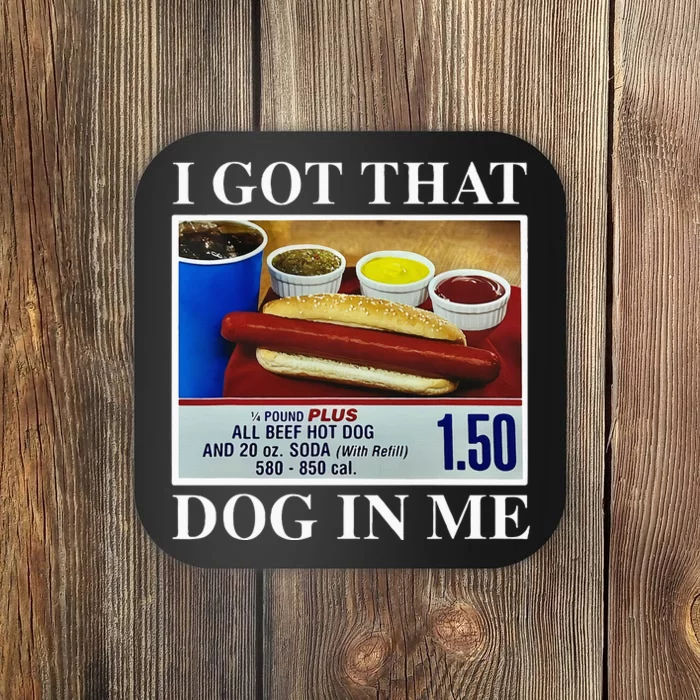 I Got That Dog In Me Funny Hot Dogs Combo Coaster