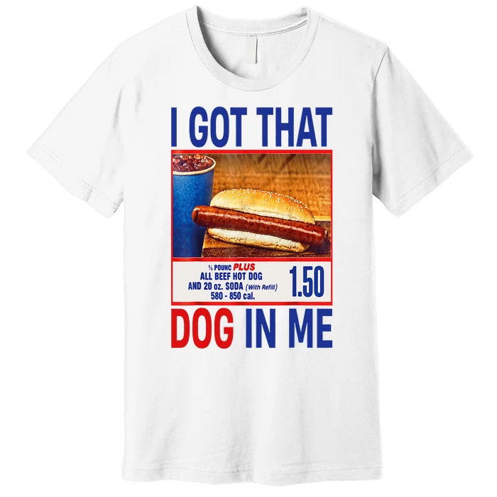 I Got That Dog In Me Funny Hotdogs Combo 4th Of July Dad Mom Premium T-Shirt