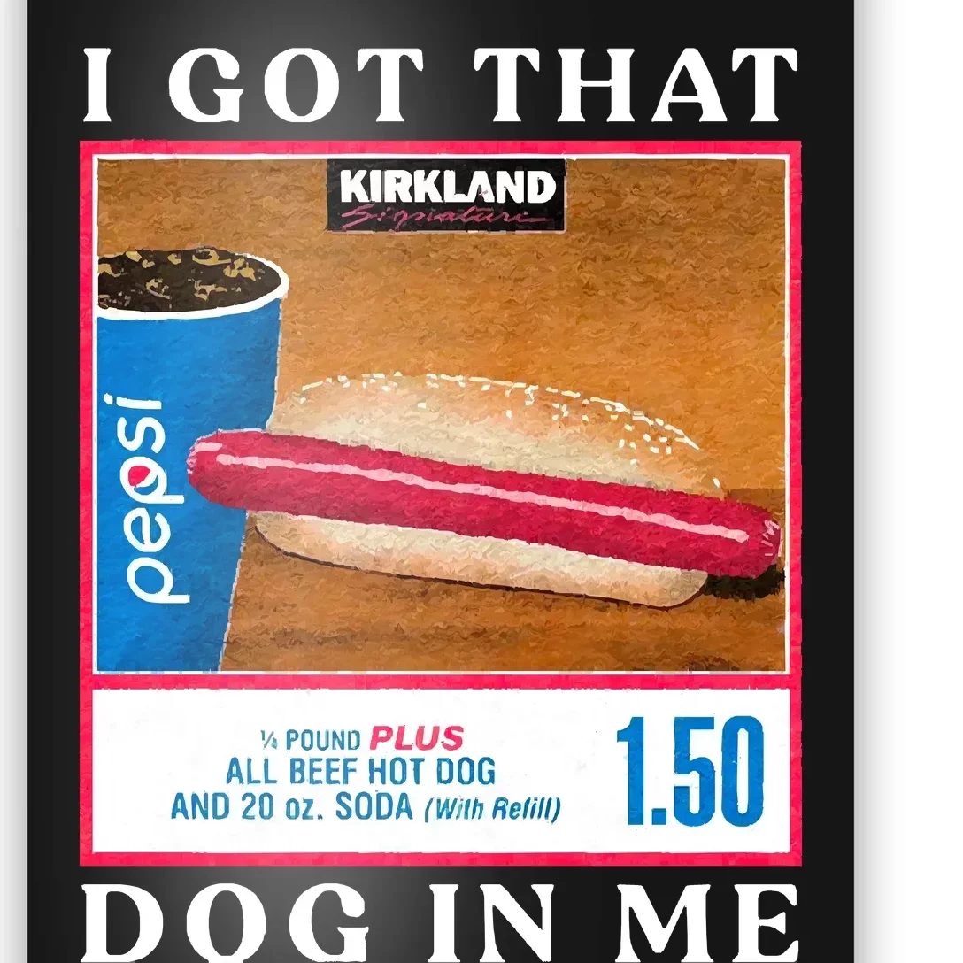 I Got That Hot Dog In Me Hot Dog Poster