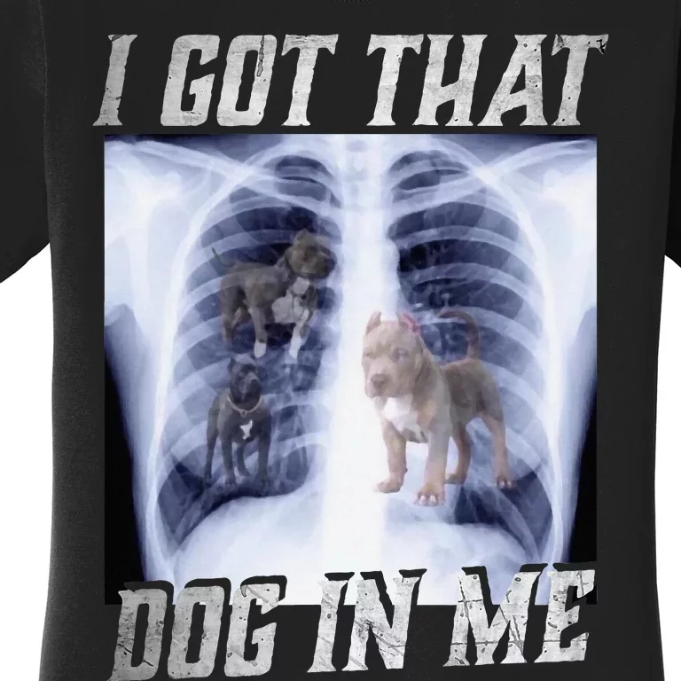 I Got That Dog In Me Xray Meme Big Dog Owner Dad Pitbull Women's T-Shirt