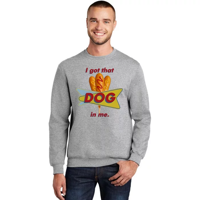 I Got That Corn Dog In Me Tall Sweatshirt