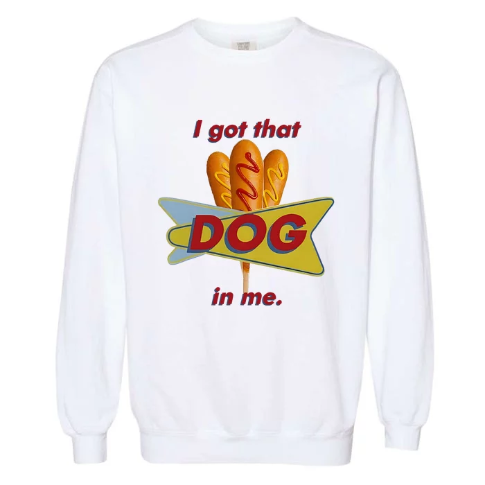 I Got That Corn Dog In Me Garment-Dyed Sweatshirt