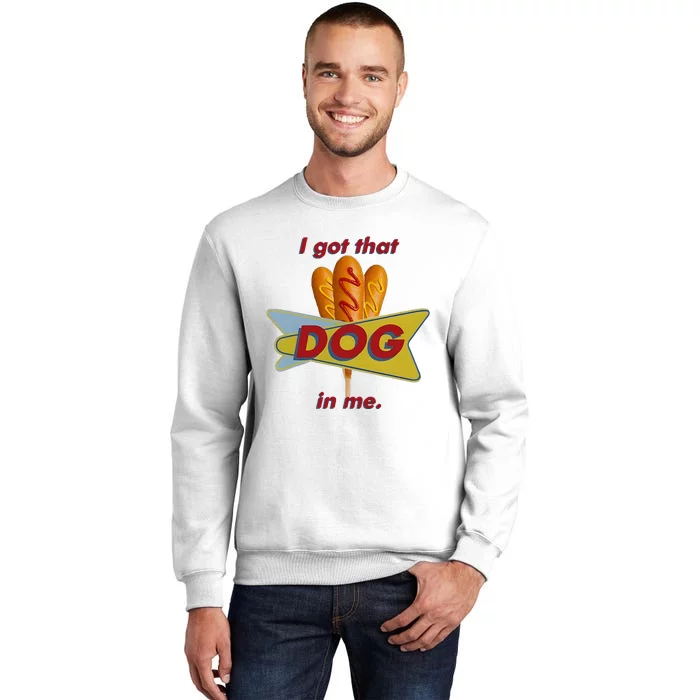 I Got That Corn Dog In Me Sweatshirt