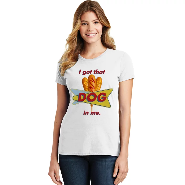 I Got That Corn Dog In Me Women's T-Shirt