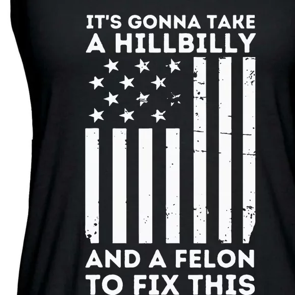 ItS Gonna Take A Hillbilly And A Felon To Fix This Trump Ladies Essential Flowy Tank