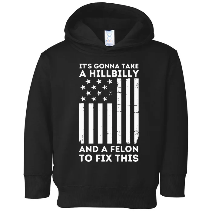 ItS Gonna Take A Hillbilly And A Felon To Fix This Trump Toddler Hoodie