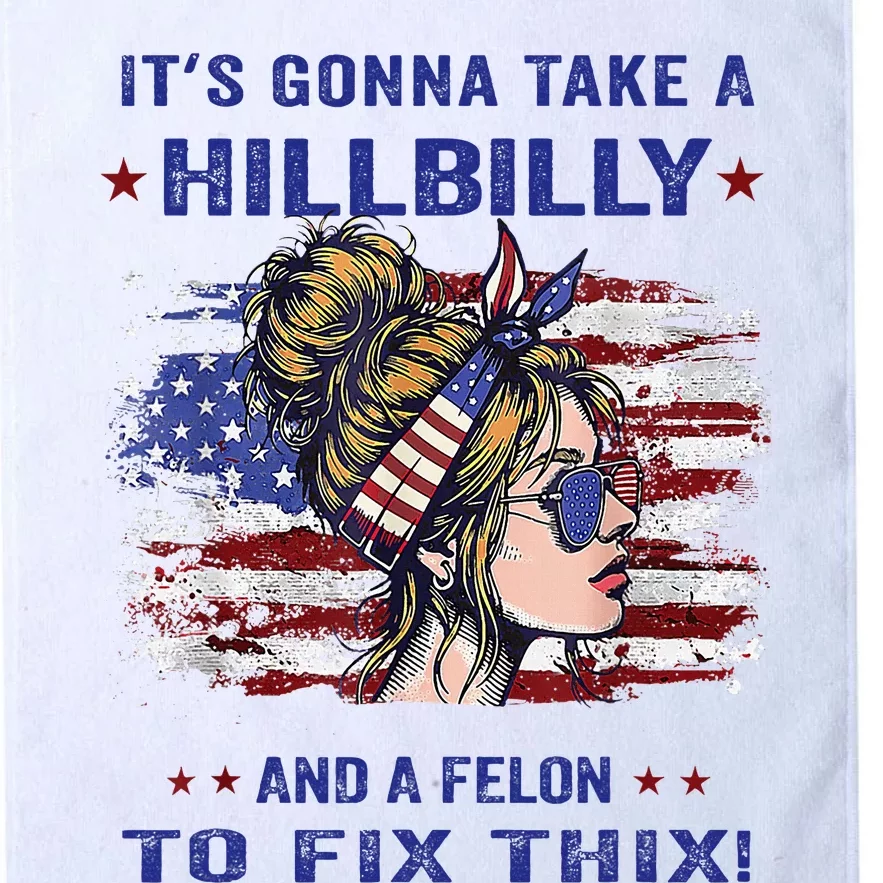 ItS Gonna Take A Hillbilly And A Felon To Fix Pro Trump Premium Platinum Collection Golf Towel