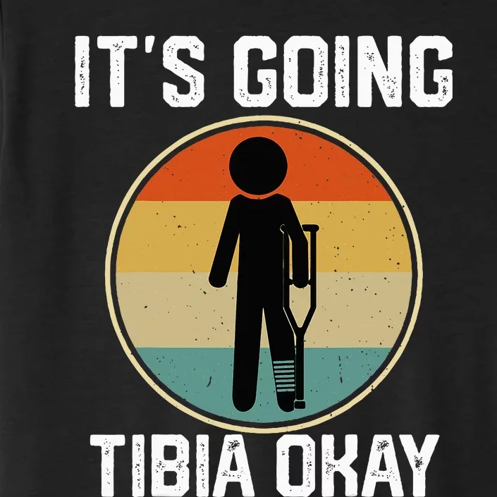 ItS Going Tibia Okay Broken Leg Ankle Knee Foot Get Well ChromaSoft Performance T-Shirt