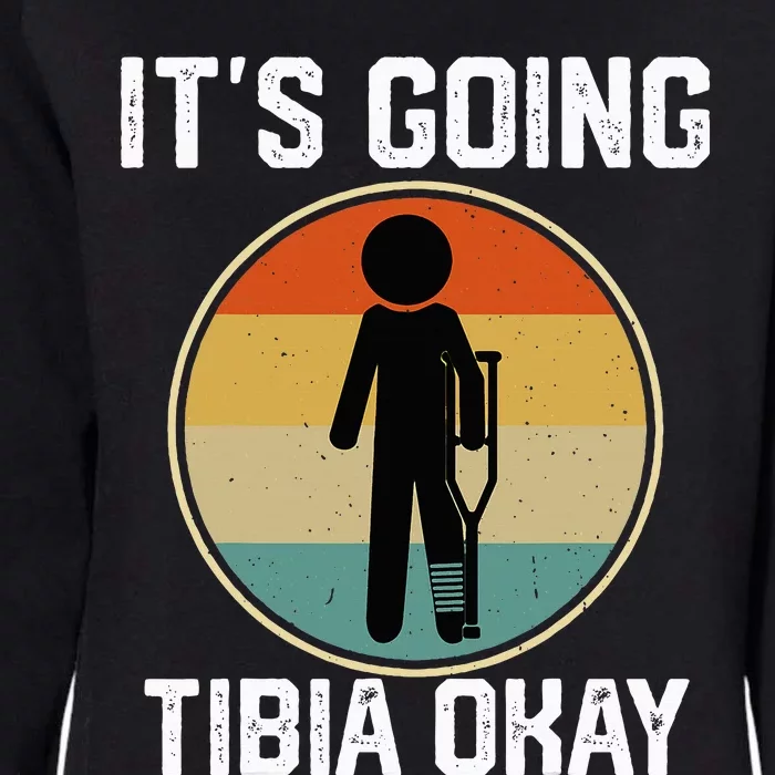 ItS Going Tibia Okay Broken Leg Ankle Knee Foot Get Well Womens California Wash Sweatshirt